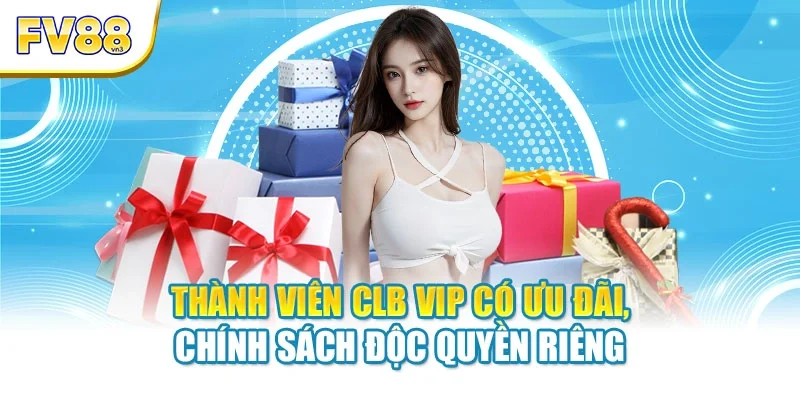 thanh vien clb vip co uu dai chinh sach doc quyen rieng Thành viên CLB VIP có ưu đãi, chính sách độc quyền riêng